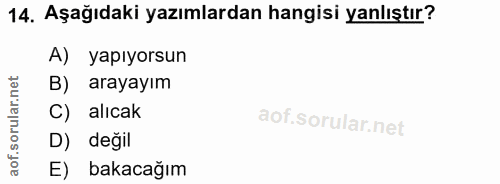 14. soru: Aşağıdaki yazımlardan hangisi yanlıştır? A) yapıyorsun B) arayayım C) alicak D) değil E) bakacağım