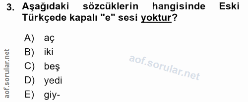 3. soru: Aşağıdaki sözcüklerin hangisinde Eski Türkçede kapalı "e" sesi yoktur? A) aç B) iki C) beş D) yedi aof. E) giy-