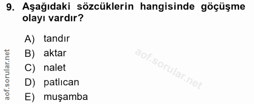 9. soru: Aşağıdaki sözcüklerin hangisinde göçüşme olayı vardır? A) tandır B) aktar C) nalet D) patlican E) muşamba