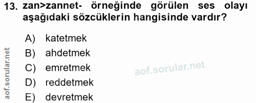13. soru: zan>zannet- örneğinde görülen ses olayı aşağıdaki sözcüklerin hangisinde vardır? A) katetmek B) ahdetmek C) emretmek…