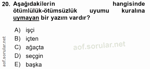 20. soru: Aşağıdakilerin hangisinde ötümlülük-ötümsüzlük uyumu kuralına uymayan bir yazım vardır? A) işçi B) içten ar C) ağaçta…