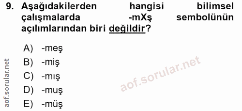 9. soru: Aşağıdakilerden hangisi bilimsel çalışmalarda -mXş sembolünün açılımlarından biri değildir? A) -meş B) -miş C) -mış D…