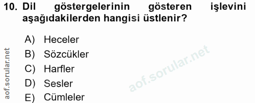10. soru: Dil göstergelerinin gösteren işlevini aşağıdakilerden hangisi üstlenir? A) Heceler B) Sözcükler C) Harfler D) Sesler…