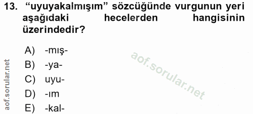 13. soru: "uyuyakalmışım" sözcüğünde vurgunun yeri aşağıdaki hecelerden hangisinin üzerindedir? A) -mış- B) -ya- C) uyu- D) -Im…