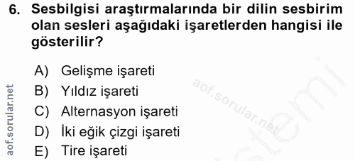 6. soru: Sesbilgisi araştırmalarında bir dilin sesbirim olan sesleri aşağıdaki işaretlerden hangisi ile gösterilir? A) Gelişme…