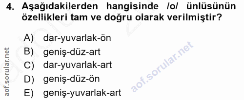 4. soru: Aşağıdakilerden hangisinde /o/ ünlüsünün özellikleri tam ve doğru olarak verilmiştir? A) dar-yuvarlak-ön B) geniş-düz…
