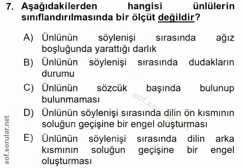 7. soru: Aşağıdakilerden hangisi ünlülerin sınıflandırılmasında bir ölçüt değildir? A) Unlünün söylenişi sırasında ağız boşluğ…