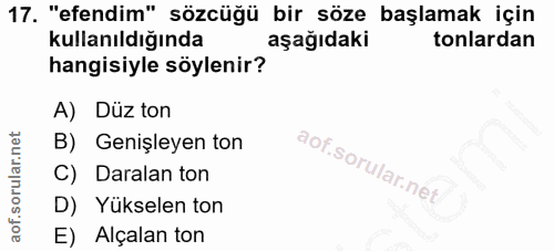 17. soru: "efendim" sözcüğü bir söze başlamak için kullanıldığında aşağıdaki tonlardan hangisiyle söylenir? A) Düz ton B) Geniş…