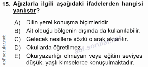 15. soru: Ağızlarla ilgili aşağıdaki ifadelerden hangisi yanlıştır? A) Dilin yerel konuşma biçimleridir. B) Ait olduğu bölgenin…