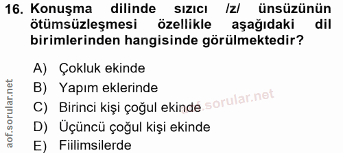 16. soru: Konuşma dilinde SIZICI Izl ünsüzünün ötümüzleşmesi özellikle aşağıdaki dil birimlerinden hangisinde görülmektedir? A)…