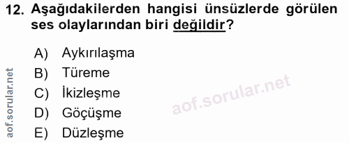 12. soru: Aşağıdakilerden hangisi ünsüzlerde görülen ses olaylarından biri değildir? A) Aykırılaşma B) Türeme C) Ikizleşme D) G…