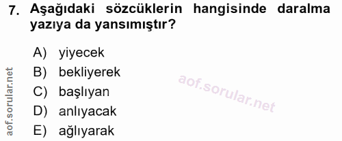 7. soru: Aşağıdaki sözcüklerin hangisinde daralma yazıya da yansımıştır? A) yiyecek B) bekliyerek C) başlıyan D) anlıyacak E)…