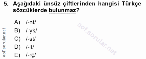 5. soru: Aşağıdaki ünsüz çiftlerinden hangisi Türkçe sözcüklerde bulunmaz? A) /-nt/ B) /-yk/ C) /-st/ D) /-It/ E) /-rç/