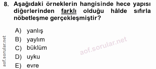 8. soru: Aşağıdaki örneklerin hangisinde hece yapısı diğerlerinden farklı olduğu hâlde sıfırla nöbetleşme gerçekleşmiştir? A)…