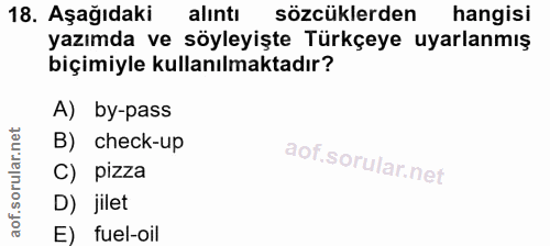 18. soru: Aşağıdaki alıntı sözcüklerden hangisi yazımda ve söyleyişte Türkçeye uyarlanmış biçimiyle kullanılmaktadır? A) by-pas…