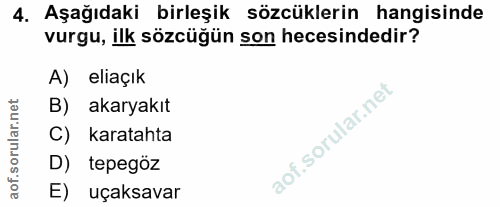 4. soru: Aşağıdaki birleşik sözcüklerin hangisinde vurgu, ilk sözcüğün son hecesindedir? A) eliaçık B) akaryakıt C) karatahta…