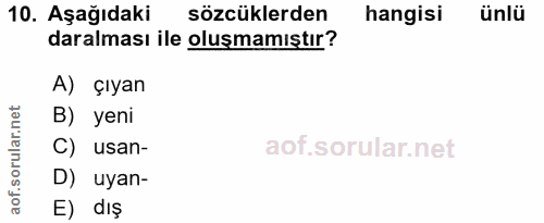 10. soru: Aşağıdaki sözcüklerden hangisi ünlü daralması ile oluşmamıştır? A) çıyan B) yeni C) usan- D) uyan- E) dış