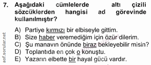 7. soru: Aşağıdaki cümlelerde altı çizili sözcükierden hangisi ad görevinde kullanılmıştır? A) Partiye kırmızı bir elbiseyle g…