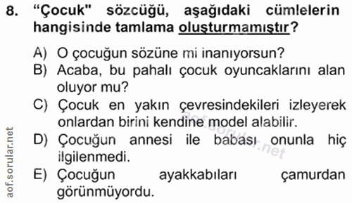 8. soru: "Çocuk" sözcüğü, aşağıdaki cümlelerin hangisinde tamlama oluşturmamıştır? A) O çocuğun sözüne mi inanıyorsun? B) Acab…