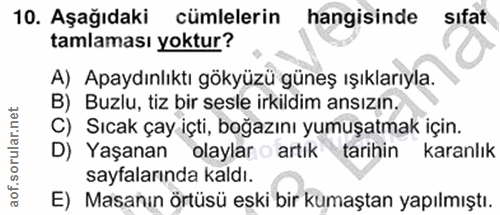 10. soru: Aşağıdaki cümlelerin hangisinde sıfat tamlaması yoktur? A) Apaydınlıktı gökyüzü güneş ışıklarıyla. B) Buzlu, tiz bir…