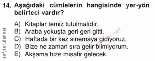 14. soru: Aşağıdaki cümlelerin hangisinde yer-yön belirteci vardır? A) Kitaplar temiz tutulmalıdır. B) Araba yokuşta geri geri…