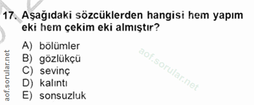 17. soru: Aşağıdaki sözcüklerden hangisi hem yapım eki hem çekim eki almıştır? A) bölümler B) gözlükçü C) sevinç D) kalıntı E)…
