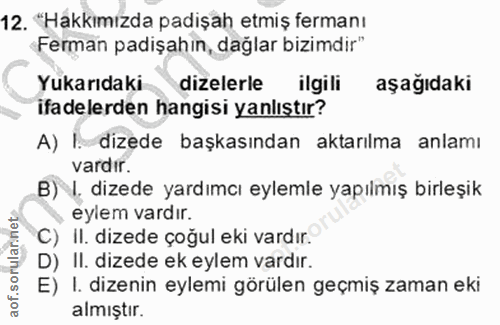 12. soru: "Hakkımızda padişah etmiş fermanı Ferman padişahın, dağlar bizimdir" Yukarıdaki dizelerle ilgili aşağıdaki ifadelerde…