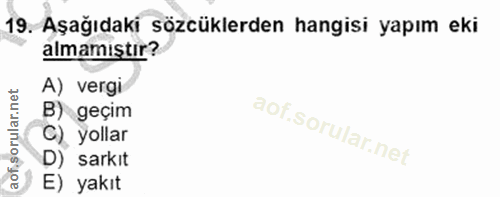 19. soru: Aşağıdaki sözcüklerden hangisi yapım eki almamıştır? A) vergi B) geçim C) yollar D) sarkıt E) yakıt