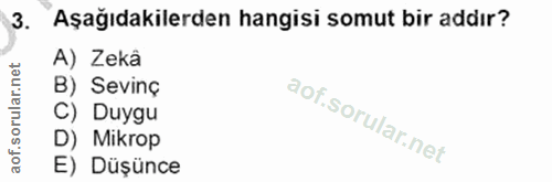 3. soru: Aşağıdakilerden hangisi somut bir addır? net A) Zekâ B) Sevinç orul C) Duygu D) Mikrop aof. E) Düşünce