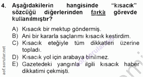4. soru: Aşağıdakilerin hangisinde "kısacık" sözcüğü diğerlerinden farkiı görevde kullanılmıştır? A) Kısacık bir mektup gönder…