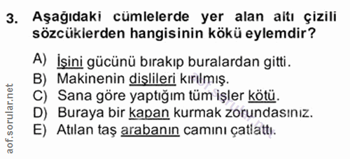 3. soru: Aşağıdaki cümlelerde yer alan altı çizili sözcüklerden hangisinin kökü eylemdir? A) İşini gücünü bırakıp buralardan g…