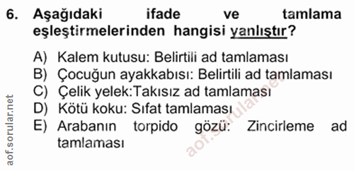 6. soru: Aşağıdaki ifade ve tamlama eşleştirmelerinden hangisi yanlıştır? A) Kalem kutusu: Belirtili ad tamlaması B) Çocuğun a…