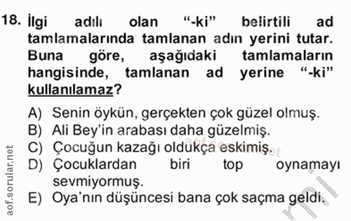18. soru: İlgi adıli olan "-ki" belirtili ad tamlamalarında tamlanan adın yerini tutar. Buna göre, aşağıdaki tamlamaların hangi…