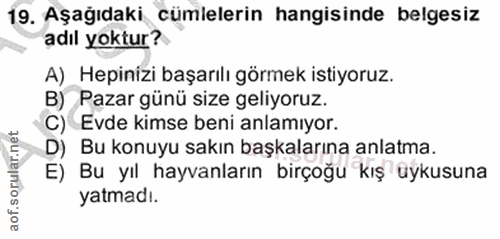19. soru: Aşağıdaki cümlelerin hangisinde belgesiz adıl yoktur? A) Hepinizi başarılı görmek istiyoruz. B) Pazar günü size geliy…