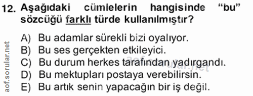 12. soru: Aşağıdaki cümlelerin hangisinde "bu" sözcüğü farklı türde kullanılmıştır? A) Bu adamlar sürekli bizi oyalıyor. B) Bu…