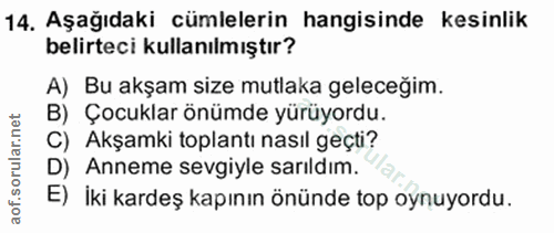 14. soru: Aşağıdaki cümlelerin hangisinde kesinlik belirteci kullanılmıştır? A) Bu akşam size mutlaka geleceğim. B) Çocuklar ön…