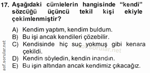 17. soru: Aşağıdaki cümlelerin hangisinde "kendi" sözcüğü üçüncü tekil kişi ekiyle çekimlenmiştir? A) Kendim yaptım, kendim bul…