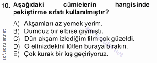 10. soru: Aşağıdaki cümlelerin hangisinde pekiştirme sıfatı kullanılmıştır? A) Akşamları az yemek yerim. B) Dümdüz bir elbise g…