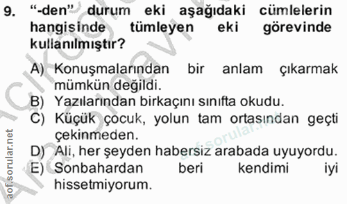 9. soru: "-den" durum eki aşağıdaki cümlelerin hangisinde tümleyen eki görevinde kullanılmıştır? A) Konuşmalarından bir anlam…