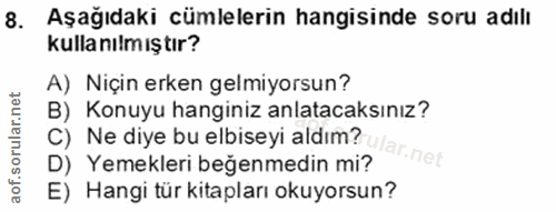 8. soru: Aşağıdaki cümlelerin hangisinde soru adılı kullanılmıştır? A) Niçin erken gelmiyorsun? B) Konuyu hanginiz anlatacaksı…