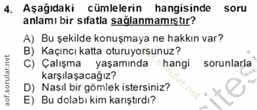 4. soru: Aşağıdaki cümlelerin hangisinde soru anlamı bir sıfatla sağlanmamıştır? A) Bu şekilde konuşmaya ne hakkın var? B) Kaç…