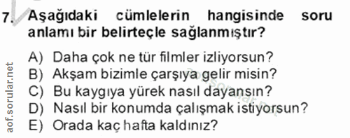 7. soru: / Aşağıdaki cümlelerin hangisinde soru anlamı bir belirteçle sağlanmıştır? A) Daha çok ne tür filmler izliyorsun? B)…
