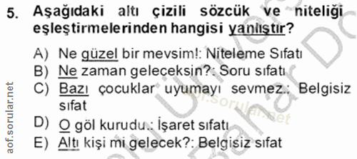 5. soru: Aşağıdaki altı çizili sözcük ve niteliği eşleştirmelerinden hangisi yanlıştır? A) Ne güzel bir mevsim!: Niteleme Sıfa…