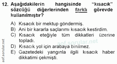 12. soru: Aşağıdakilerin hangisinde "kısacık" sözcüğü diğerlerinden farklı görevde kullanılmıştır? A) Kısacık bir mektup gönder…