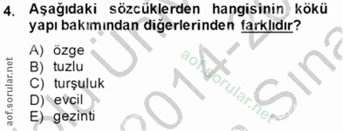 4. soru: Aşağıdaki sözcüklerden hangisinin kökü yapı bakımından diğerlerinden farklıdır? A) özge B) tuzlu C) turşuluk Koorular…