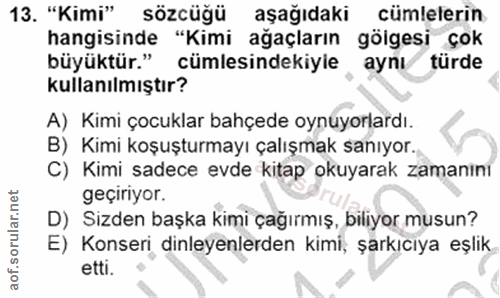 13. soru: "Kimi" sözcüğü aşağıdaki cümlelerin hangisinde "Kimi ağaçların gölgesi çok büyüktür." cümlesindekiyle , aynı turde ku…