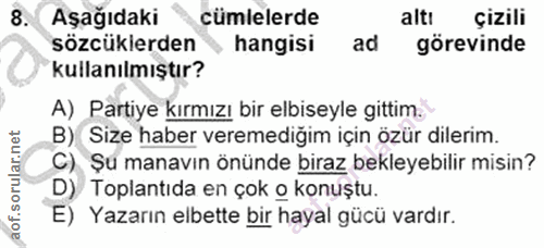 8. soru: Aşağıdaki cümlelerde altı çizili sözcüklerden hangisi ad görevinde kullanılmıştır? A) Partiye kırmızı bir elbiseyle g…