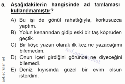 5. soru: Aşağıdakilerin hangisinde ad tamlaması kullanılmamıştır? A) Bu işi de gönül rahatlığıyla, korkusuzca yaptım. B) Yolun…