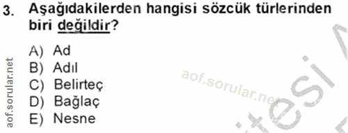 3. soru: Aşağıdakilerden hangisi sözcük türlerinden biri değildir? A) Ad B) Adıl C) Belirteç D) Bağlaç E) Nesne