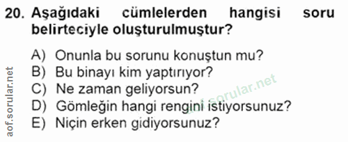 20. soru: Aşağıdaki cümlelerden hangisi soru belirteciyle oluşturulmuştur? A) Onunla bu sorunu konuştun mu? B) Bu binayı kim ya…
